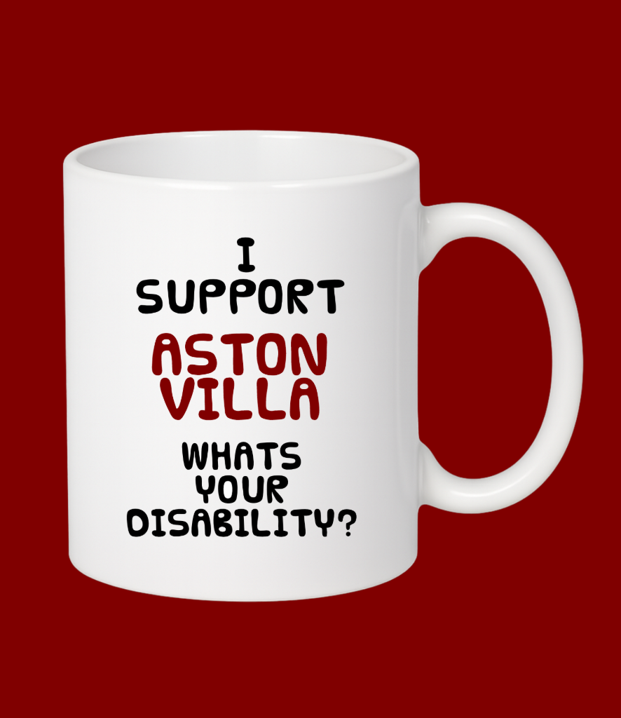 I Support Aston Villa..What's Your Disability?