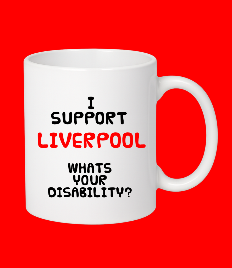 I Support Liverpool..What's Your Disability?