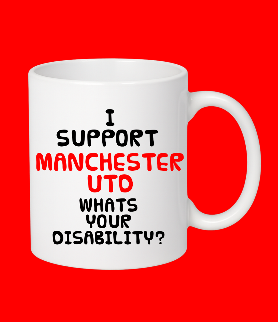 I Support Manchester Utd..What's Your Disability?