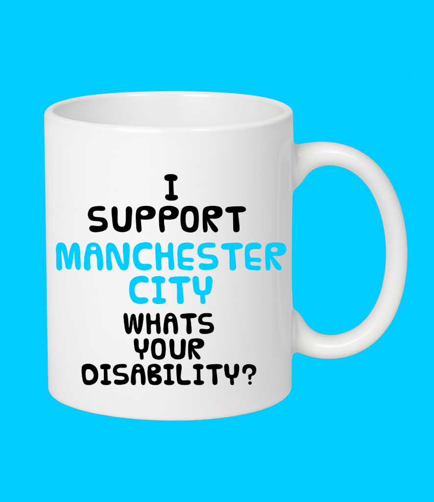 I Support Manchester City..What's Your Disability?