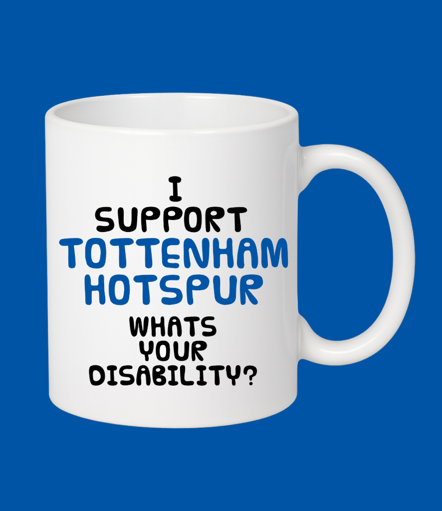 I Support Tottenham..What's Your Disability?