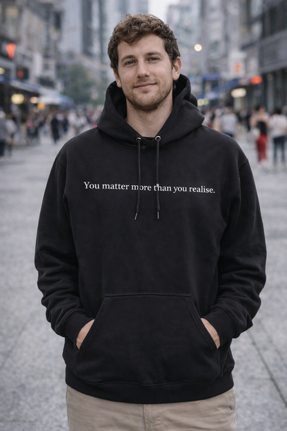 “You Matter More Than You Realise” Mens Unisex Hoodie – Mental Health Message Hoodie