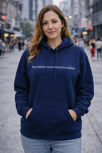 “You Matter More Than You Realise” Womens Unisex Hoodie – Mental Health Message Hoodie